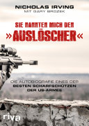 Sie nannten mich den "auslöscher" : Die Autobiografie eines der besten Scharfschützen der US-Armee /