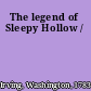 The legend of Sleepy Hollow /