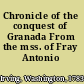 Chronicle of the conquest of Granada From the mss. of Fray Antonio Agapida.