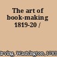 The art of book-making 1819-20 /