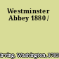 Westminster Abbey 1880 /
