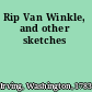 Rip Van Winkle, and other sketches