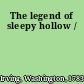 The legend of sleepy hollow /