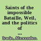 Saints of the impossible Bataille, Weil, and the politics of the sacred /