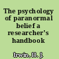 The psychology of paranormal belief a researcher's handbook /