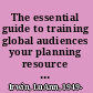 The essential guide to training global audiences your planning resource of useful tips and techniques /