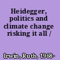 Heidegger, politics and climate change risking it all /