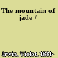 The mountain of jade /