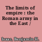 The limits of empire : the Roman army in the East /