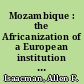 Mozambique : the Africanization of a European institution : the Zambesi prazos, 1750-1902 /