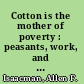 Cotton is the mother of poverty : peasants, work, and rural struggle in colonial Mozambique, 1938-1961 /