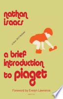 A brief introduction to Piaget : the growth of understanding in the young child and new light on children's ideas of number /