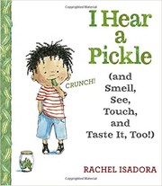 I hear a pickle : (and smell, see, touch, and taste it, too!) /