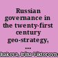 Russian governance in the twenty-first century geo-strategy, geopolitics and governance /