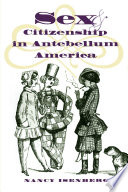 Sex and citizenship in antebellum America /