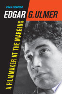 Edgar G. Ulmer : a filmmaker at the margins /