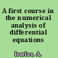 A first course in the numerical analysis of differential equations