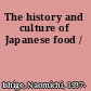 The history and culture of Japanese food /