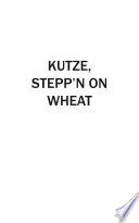 Kutze, stepp'n on wheat /