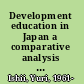 Development education in Japan a comparative analysis of the contexts for its emergence, and its introduction into the Japanese school system /