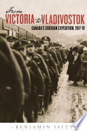 From Victoria to Vladivostok : Canada's Siberian Expedition, 1917-19 /