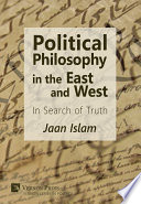 Political Philosophy in the East and West : in search of truth /