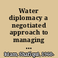 Water diplomacy a negotiated approach to managing complex water networks /