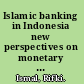 Islamic banking in Indonesia new perspectives on monetary and financial issues /