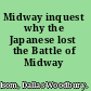 Midway inquest why the Japanese lost the Battle of Midway /