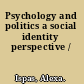 Psychology and politics a social identity perspective /