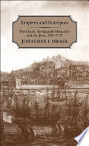 Empires and entrepots the Dutch, the Spanish monarchy, and the Jews, 1585-1713 /