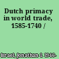 Dutch primacy in world trade, 1585-1740 /