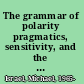 The grammar of polarity pragmatics, sensitivity, and the logic of scales /