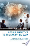 People analytics in the era of big data : changing the way you attract, acquire, develop, and retain talent /