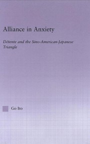 Alliance in anxiety : détente and the Sino-American-Japanese triangle /