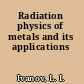 Radiation physics of metals and its applications