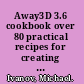 Away3D 3.6 cookbook over 80 practical recipes for creating stunning graphics and effects with the fascinating Away3D engine /