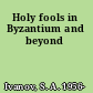 Holy fools in Byzantium and beyond