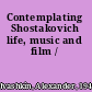 Contemplating Shostakovich life, music and film /