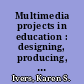 Multimedia projects in education : designing, producing, and assessing /