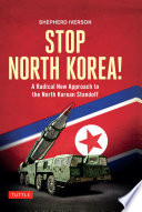 Stop North Korea! : a radical new approach to the North Korea standoff /
