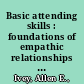 Basic attending skills : foundations of empathic relationships and problem solving /