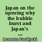 Japan on the upswing why the bubble burst and Japan's economic renewal /
