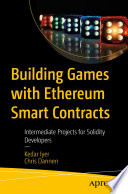 Building Games with Ethereum Smart Contracts : Intermediate Projects for Solidity Developers /