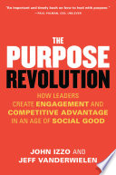 The purpose revolution : how leaders create engagement and competitive advantage in an age of social good /