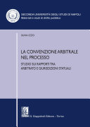 La convenzione arbitrale nel processo : studio sui rapporti tra arbitrato e giurisdizioni statuali /
