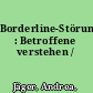 Borderline-Störung : Betroffene verstehen /