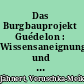 Das Burgbauprojekt Guédelon : Wissensaneignung und -vermittlung bei öffentlich zugänglicher Experimenteller Archäologie /