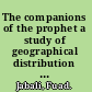 The companions of the prophet a study of geographical distribution and political alignments /