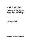 Pride in the jungle : community and everyday life in Back of the Yards Chicago /